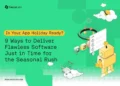 9 Ways to Deliver Flawless Software this Holiday Season