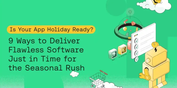 9 Ways to Deliver Flawless Software this Holiday Season