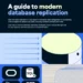 A guide to modern database replication