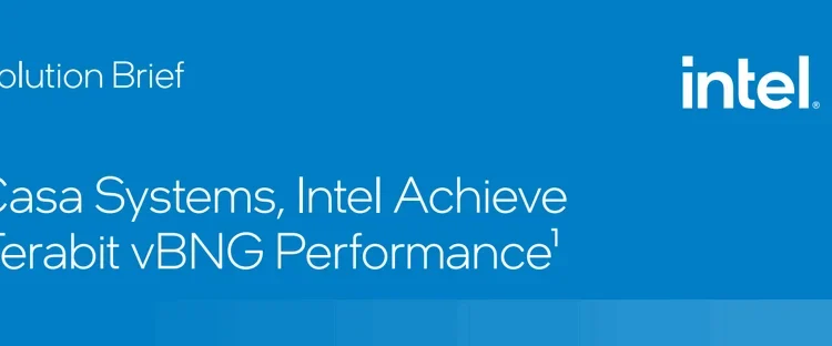 Casa Systems, Intel Achieve Terabit vBNG Performance