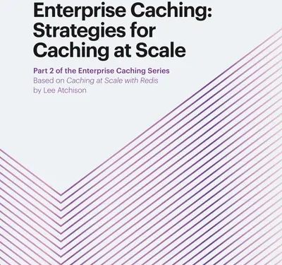 Enterprise Caching: Strategies for Caching at Scale
