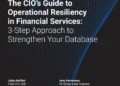 The CIO’s Guide to Operational Resiliency in Financial Services: 3-Step Approach to Strengthen Your Database