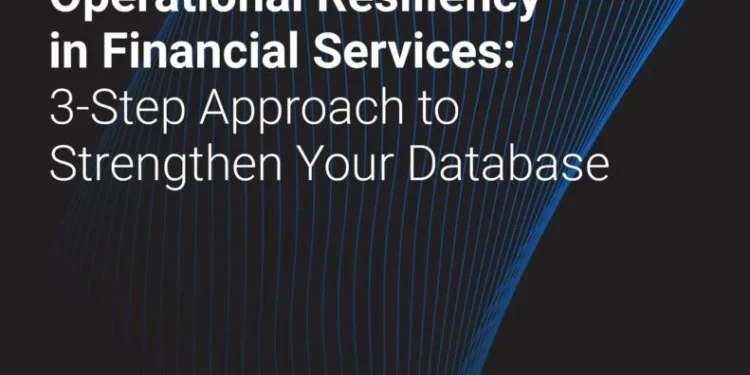 The CIO’s Guide to Operational Resiliency in Financial Services: 3-Step Approach to Strengthen Your Database