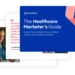 The Healthcare Marketer’s Guide