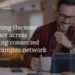 Maximizing the User Experience Across Everything Connected to your Campus Network