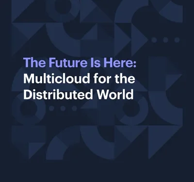 The Future Is Here: Multicloud for the Distributed World