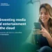 Reinventing Media and Entertainment in the Cloud
