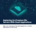 Replacing On-Premises file servers With Cloud Applications