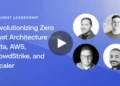 Revolutionizing Zero Trust Architecture with Okta, AWS, CrowdStrike, and Zscaler