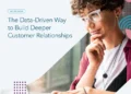 The Data-Driven Way to Build Deeper Customer Relationships