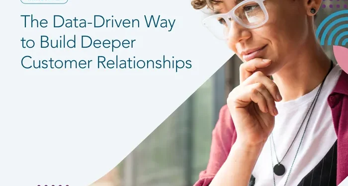 The Data-Driven Way to Build Deeper Customer Relationships