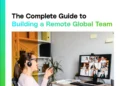 The Complete Guide To Building A Remote Global Team