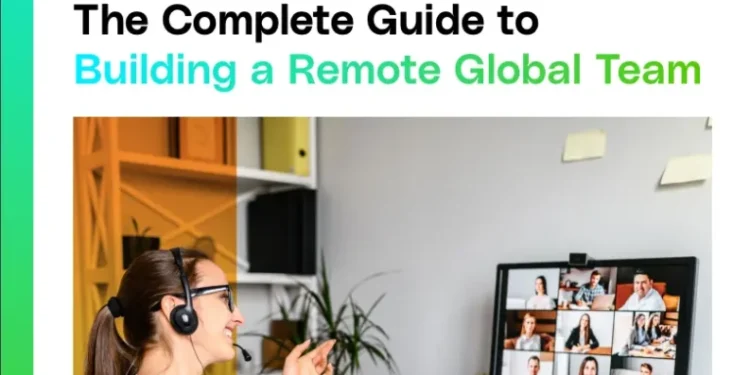 The Complete Guide To Building A Remote Global Team
