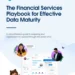 The Financial Services Playbook for Effective Data Maturity