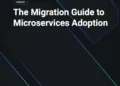 eBook: The Migration Guide to Microservices Adoption