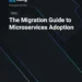 eBook: The Migration Guide to Microservices Adoption