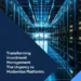 Transforming Investment Management: The Urgency to Modernise Platforms