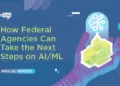 How Federal Agencies Can Take the Next Steps on AI/ML