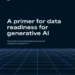 A primer for data readiness for generative AI
