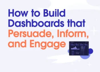 How to Build Dashboards that Persuade, Inform, and Engage