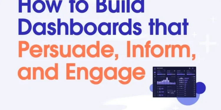 How to Build Dashboards that Persuade, Inform, and Engage