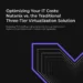 Optimizing Your IT Costs: Nutanix vs. the Traditional Three-Tier Virtualization Solution