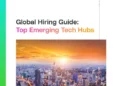 Global Hiring Guide: Top Emerging Tech Hubs