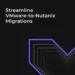 Streamline VMware-to-Nutanix Migrations